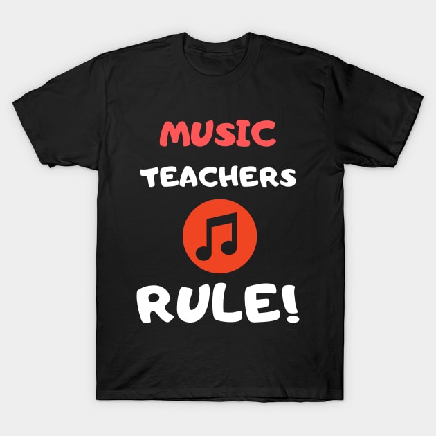 Music Teachers Rule! T-Shirt by playerpup